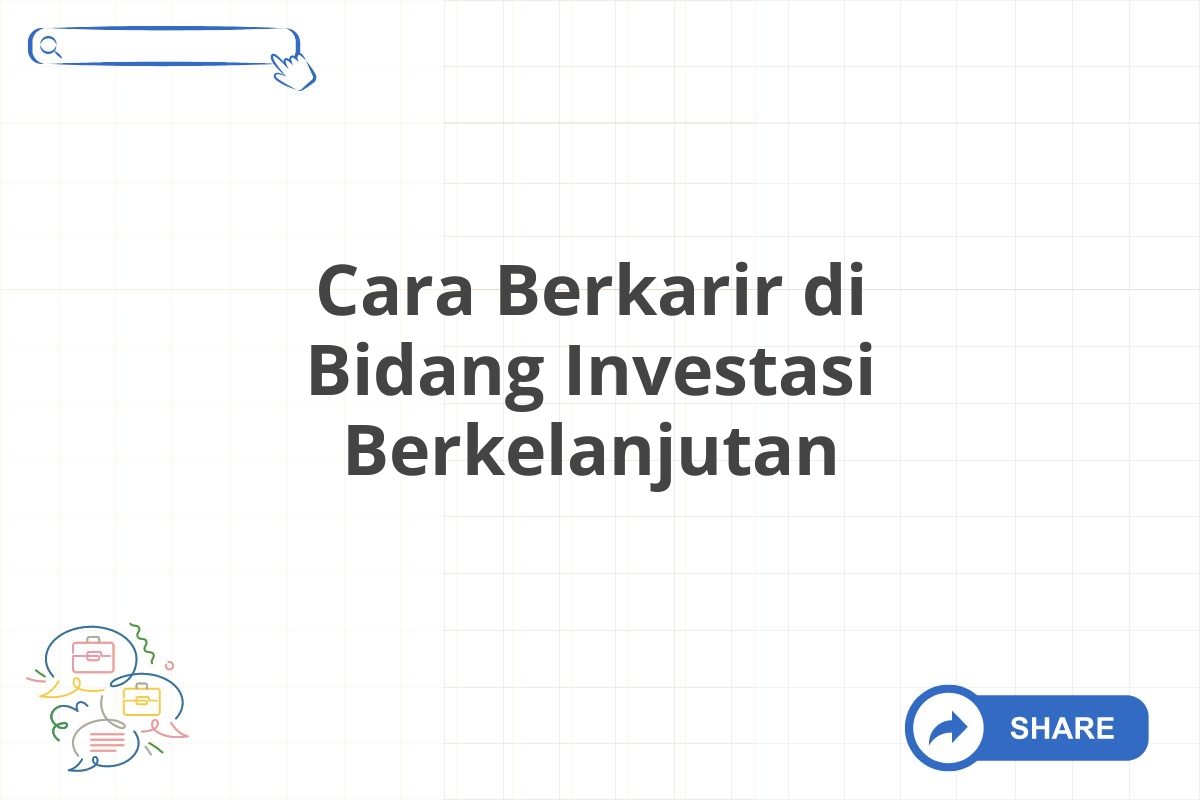 Cara Berkarir di Bidang Investasi Berkelanjutan