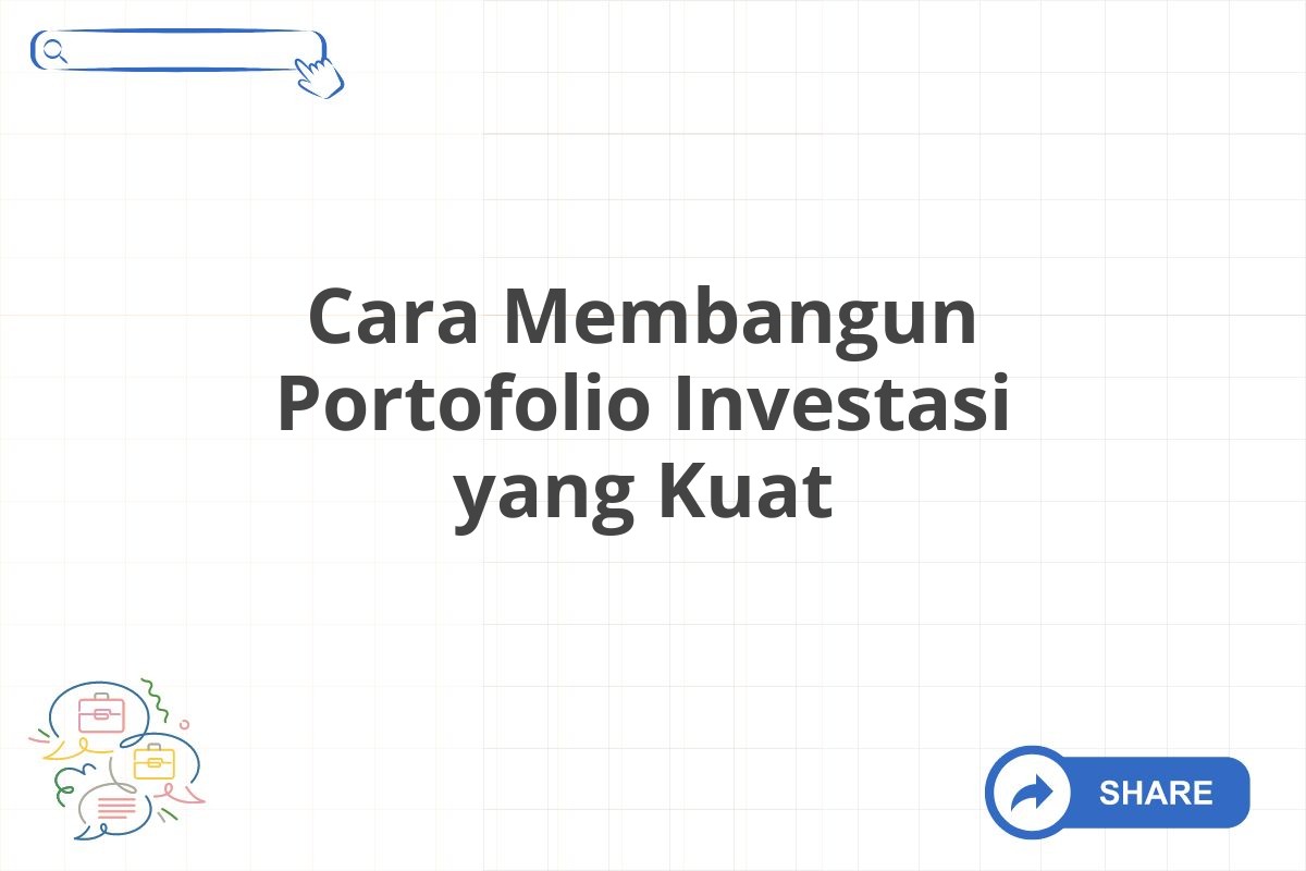 Cara Membangun Portofolio Investasi yang Kuat