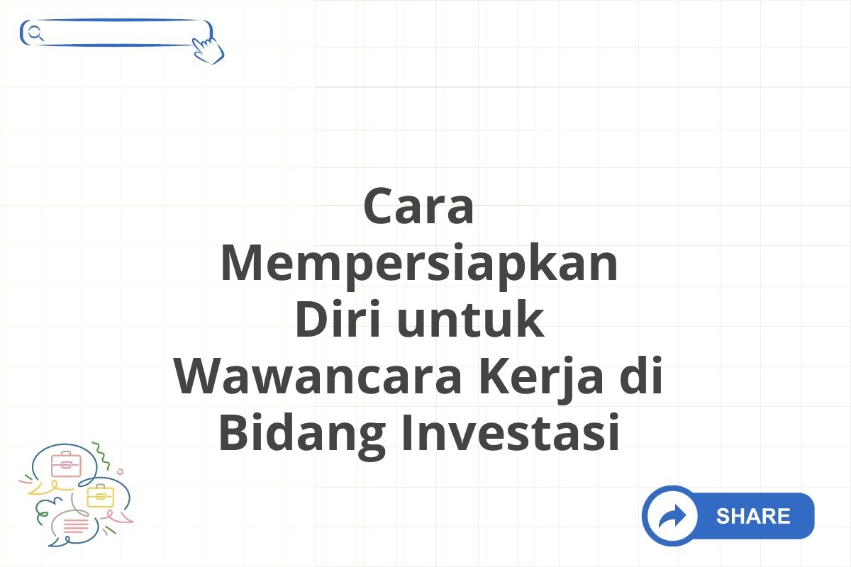 Cara Mempersiapkan Diri untuk Wawancara Kerja di Bidang Investasi