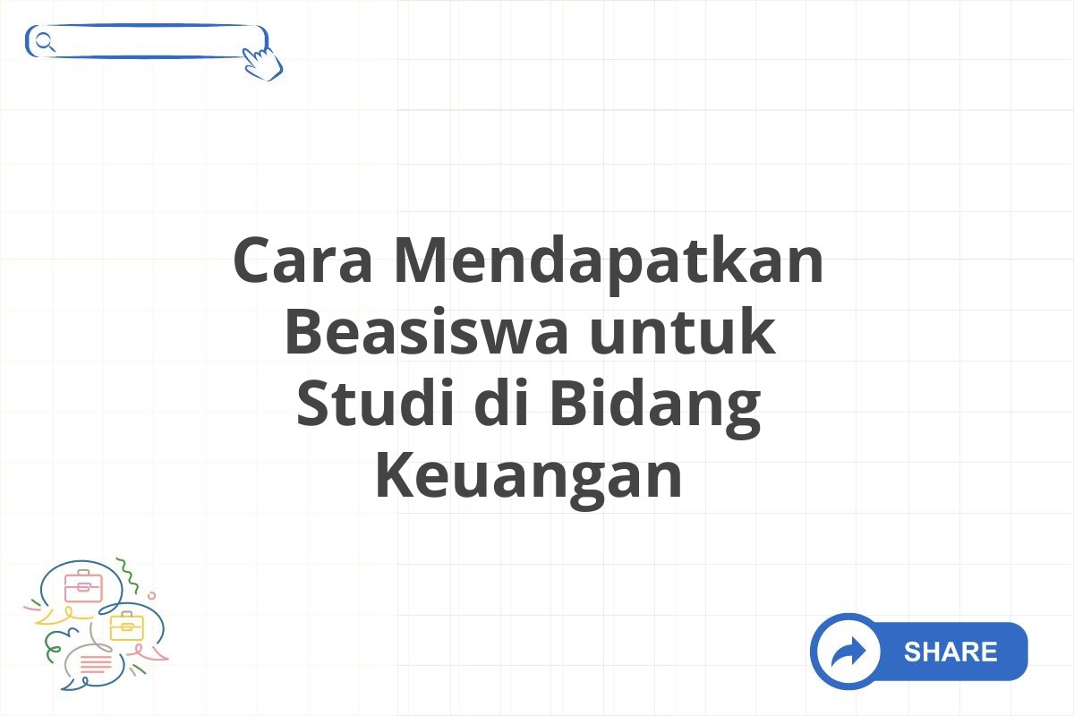 Cara Mendapatkan Beasiswa untuk Studi di Bidang Keuangan