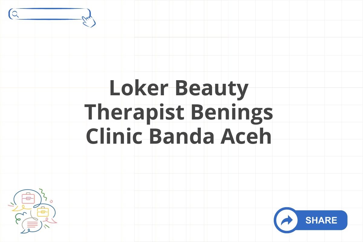 Loker Beauty Therapist Benings Clinic Banda Aceh