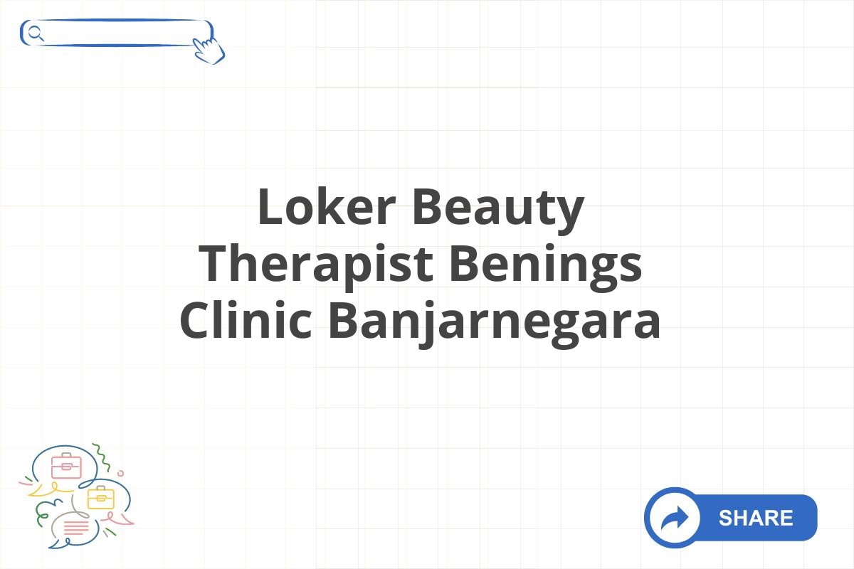 Loker Beauty Therapist Benings Clinic Banjarnegara