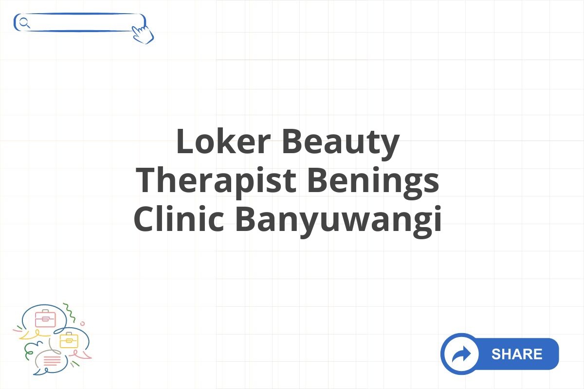 Loker Beauty Therapist Benings Clinic Banyuwangi