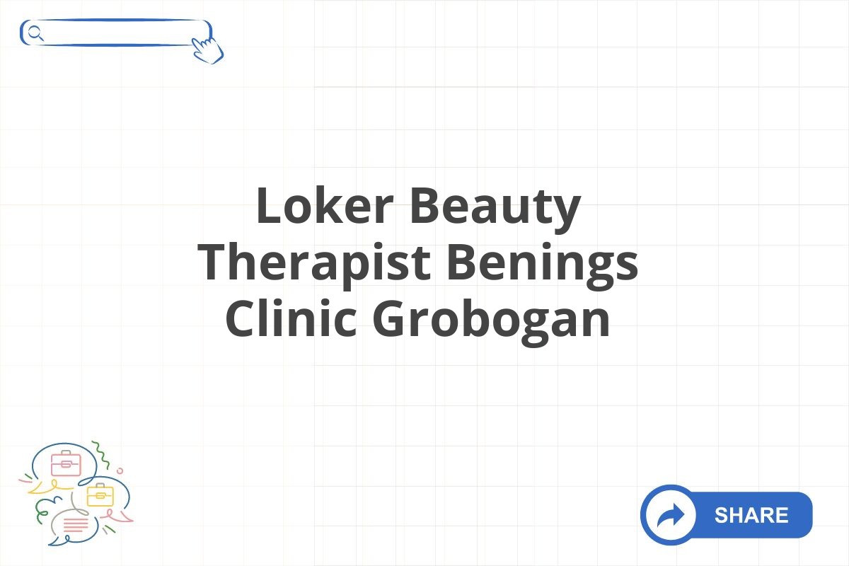 Loker Beauty Therapist Benings Clinic Grobogan