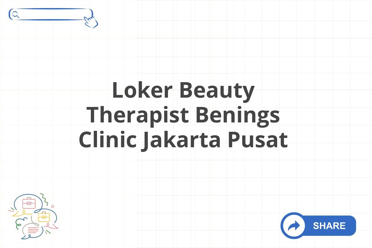 Loker Beauty Therapist Benings Clinic Jakarta Pusat