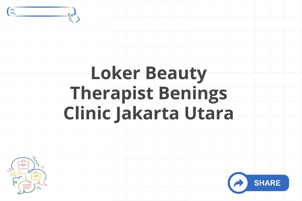 Loker Beauty Therapist Benings Clinic Jakarta Utara