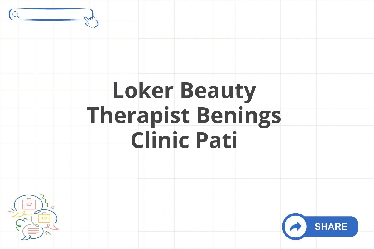 Loker Beauty Therapist Benings Clinic Pati