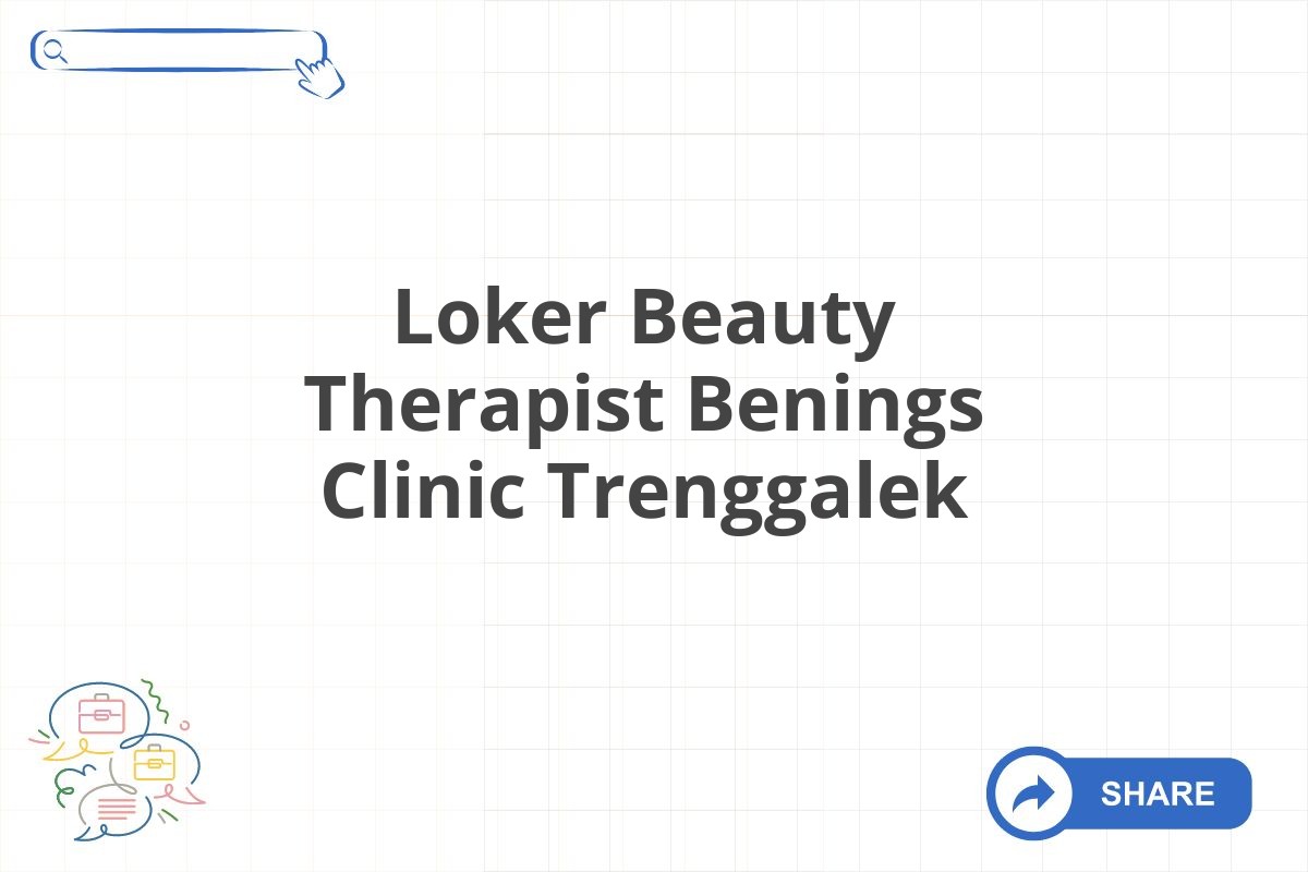 Loker Beauty Therapist Benings Clinic Trenggalek