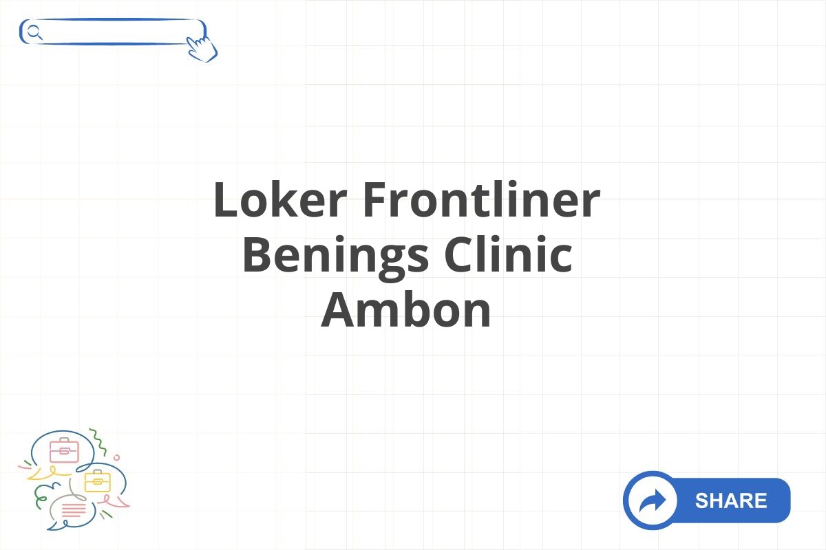 Loker Frontliner Benings Clinic Ambon