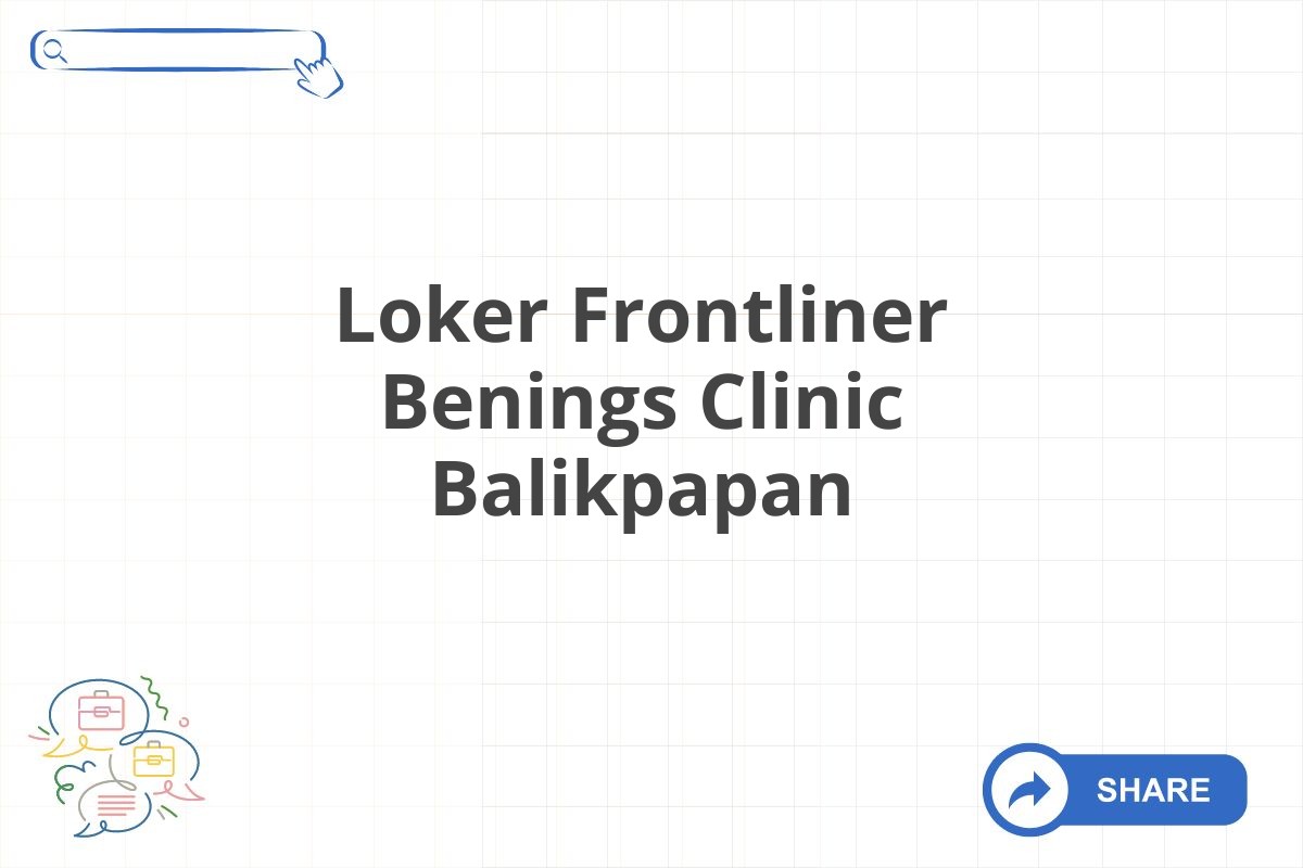 Loker Frontliner Benings Clinic Balikpapan