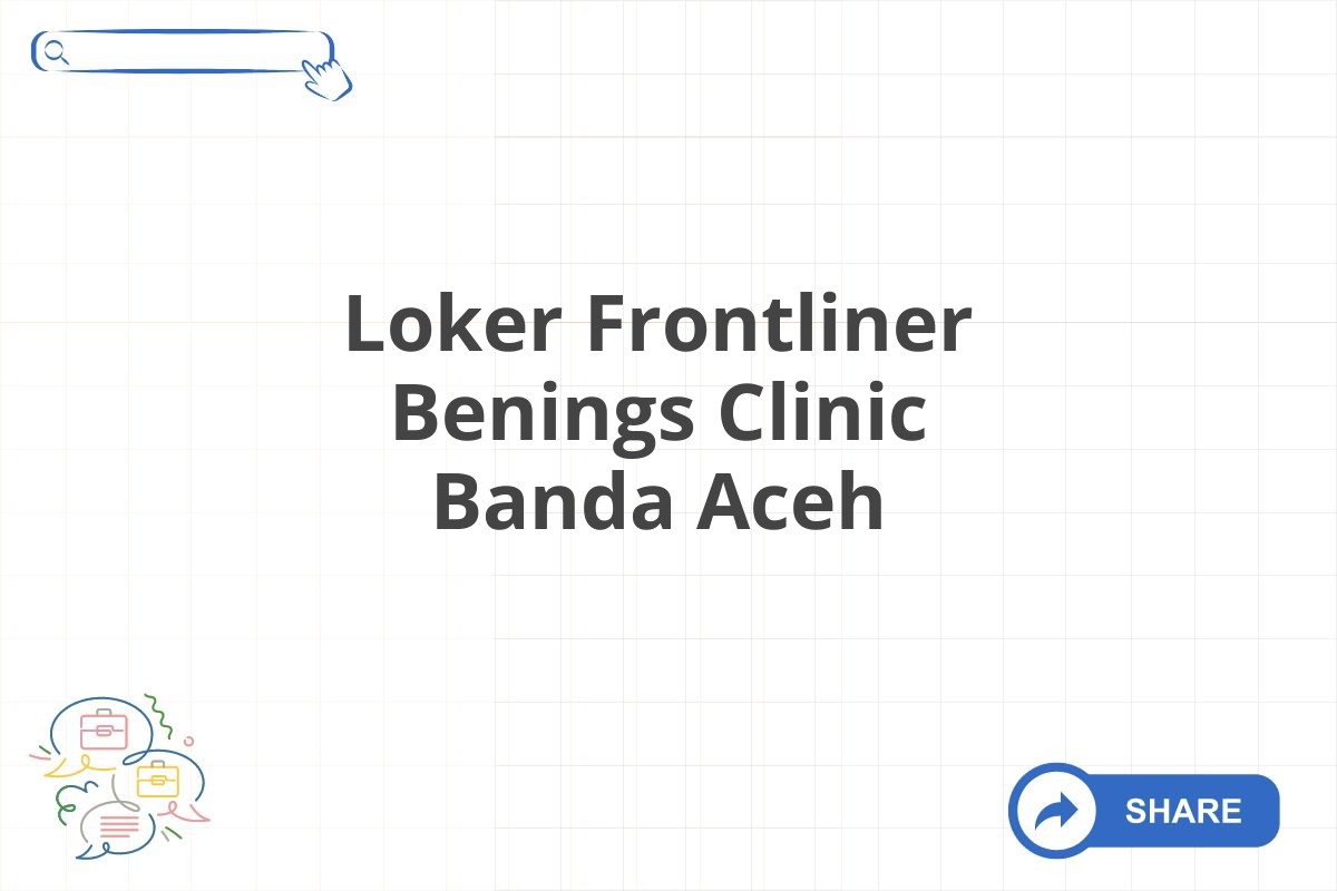 Loker Frontliner Benings Clinic Banda Aceh