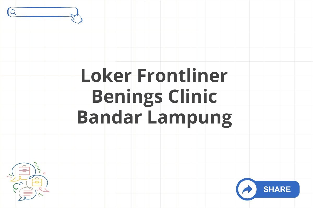 Loker Frontliner Benings Clinic Bandar Lampung