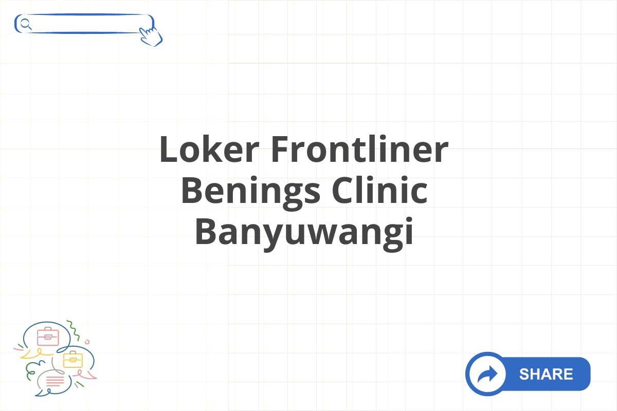 Loker Frontliner Benings Clinic Banyuwangi