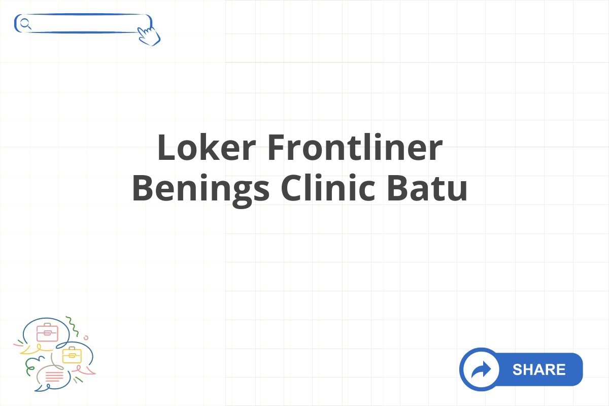 Loker Frontliner Benings Clinic Batu