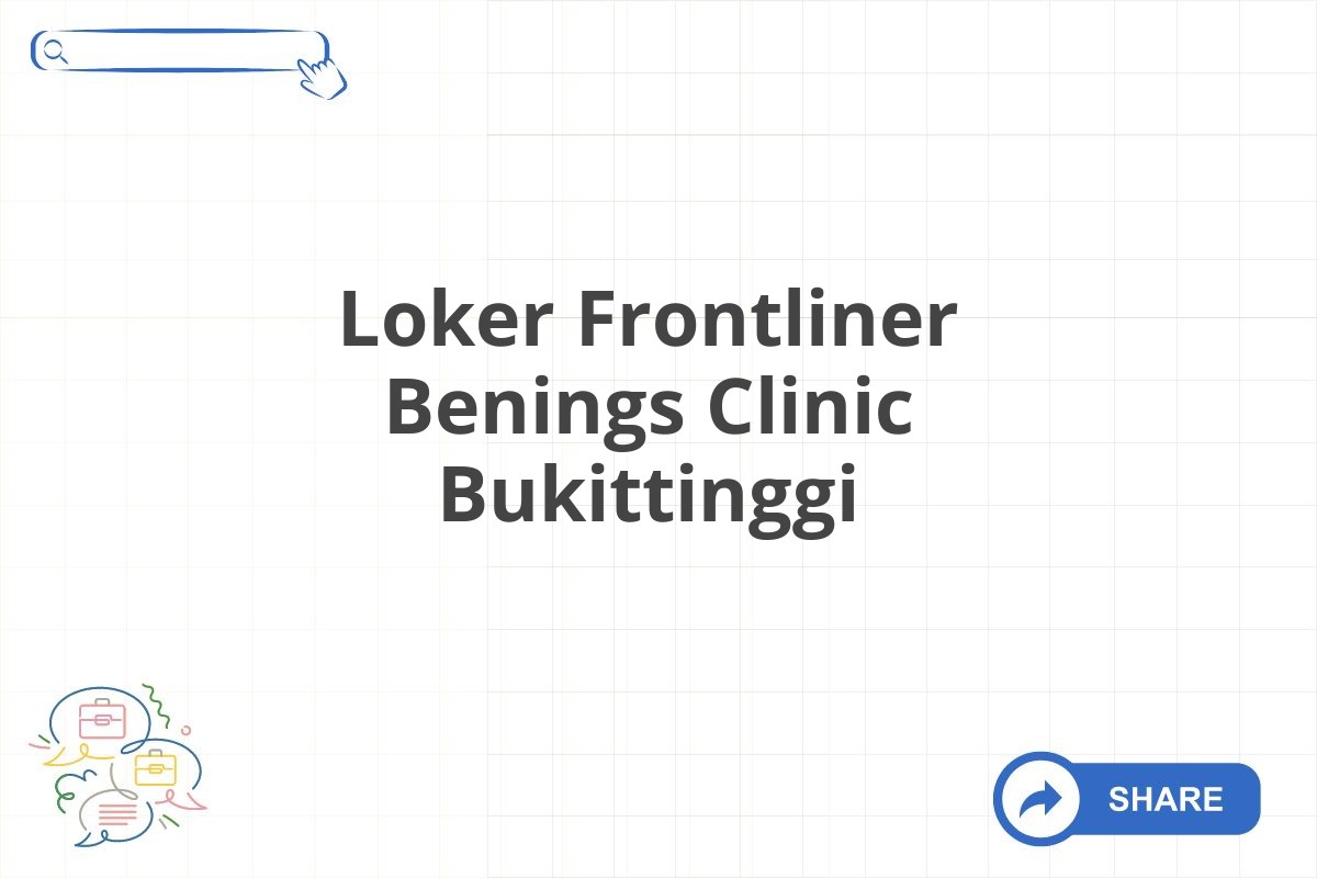 Loker Frontliner Benings Clinic Bukittinggi