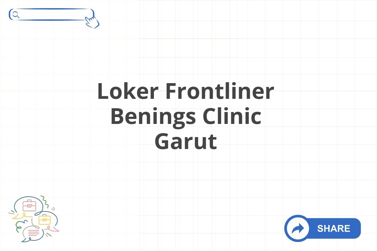 Loker Frontliner Benings Clinic Garut