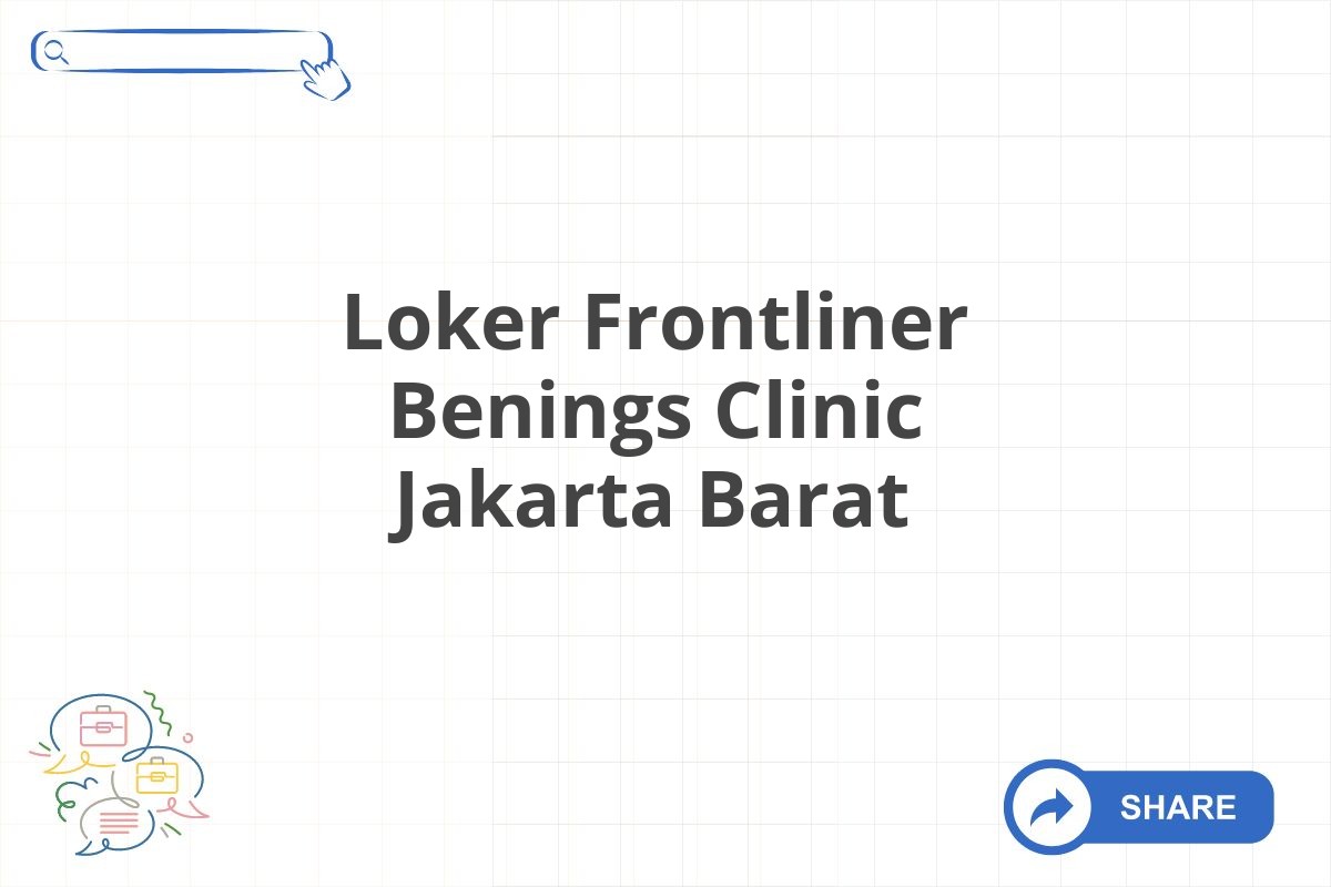 Loker Frontliner Benings Clinic Jakarta Barat