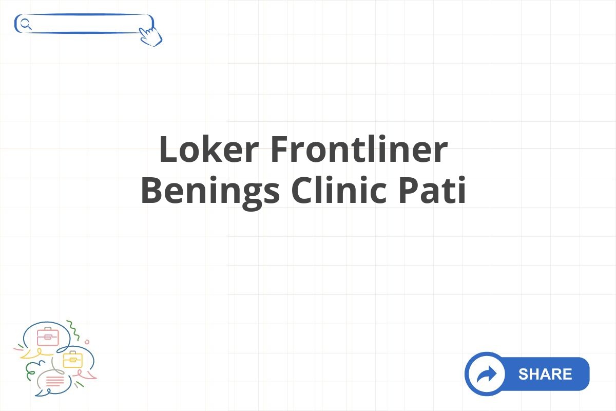 Loker Frontliner Benings Clinic Pati