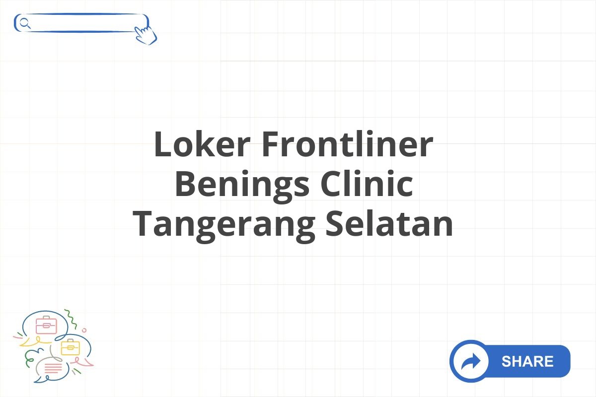 Loker Frontliner Benings Clinic Tangerang Selatan