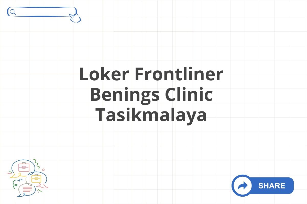 Loker Frontliner Benings Clinic Tasikmalaya