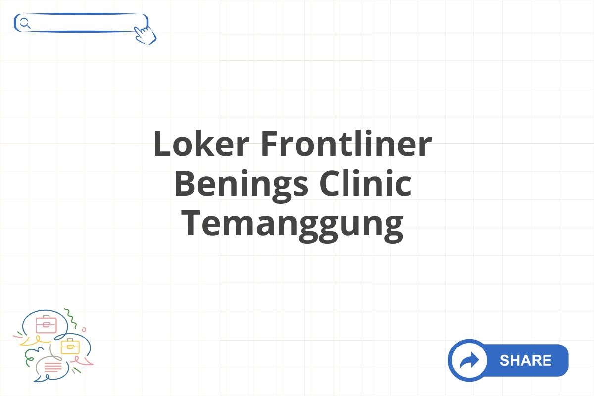 Loker Frontliner Benings Clinic Temanggung