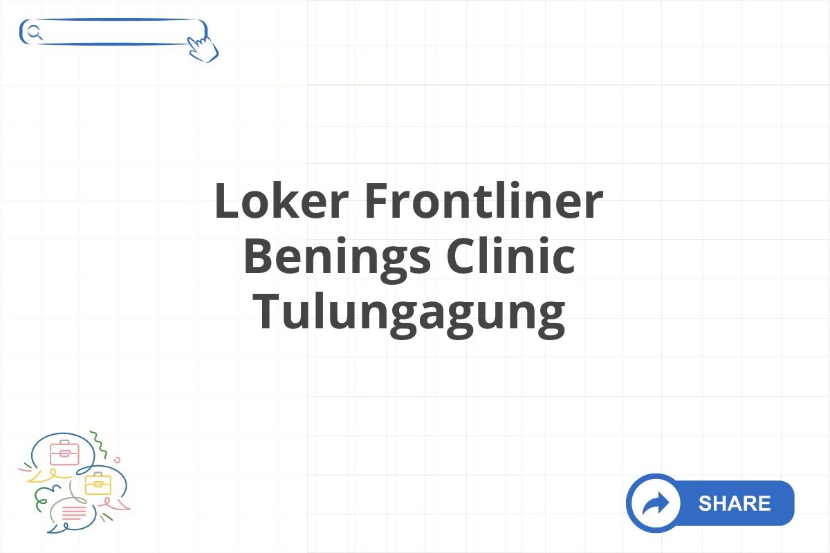 Loker Frontliner Benings Clinic Tulungagung