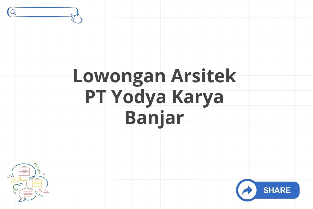 Lowongan Arsitek PT Yodya Karya Banjar