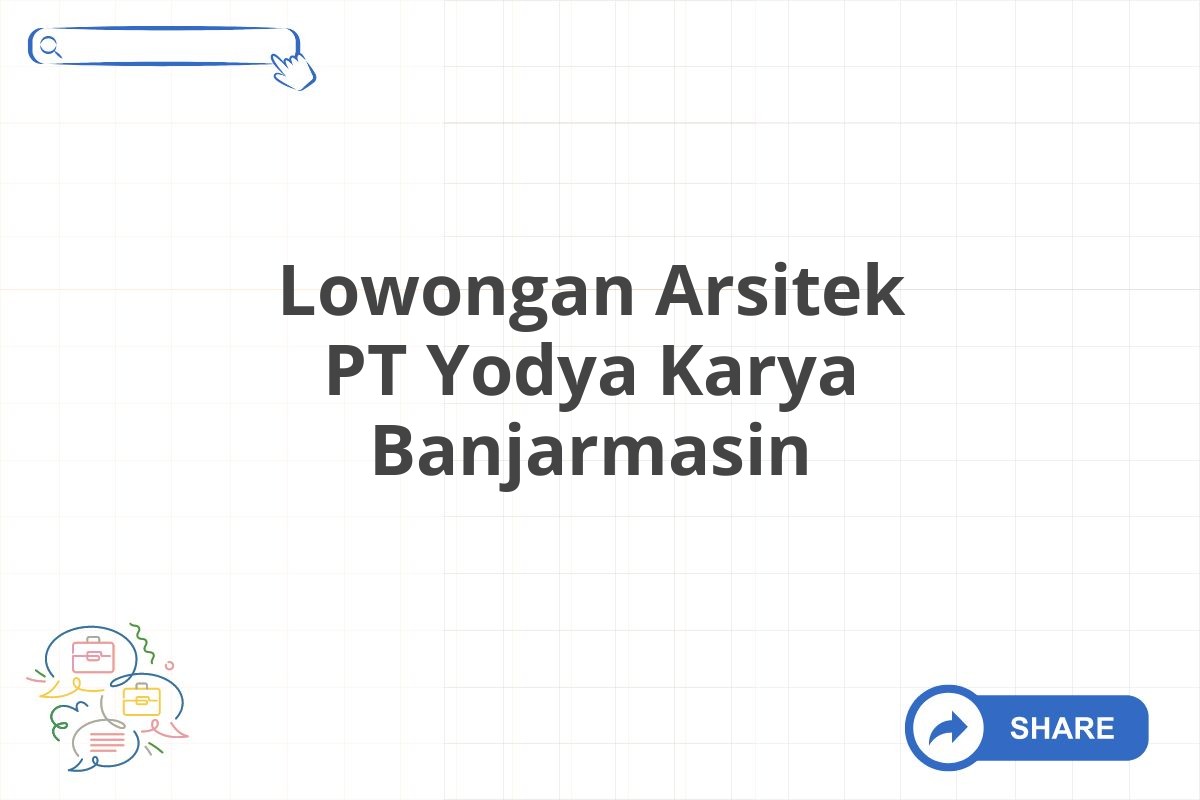 Lowongan Arsitek PT Yodya Karya Banjarmasin