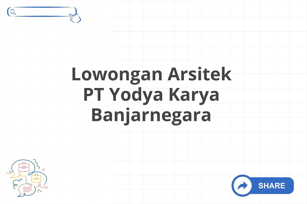 Lowongan Arsitek PT Yodya Karya Banjarnegara