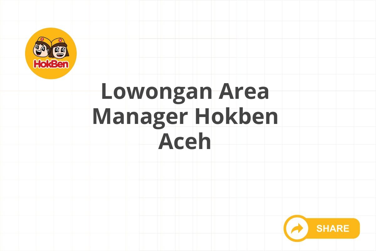 Lowongan Area Manager Hokben Aceh