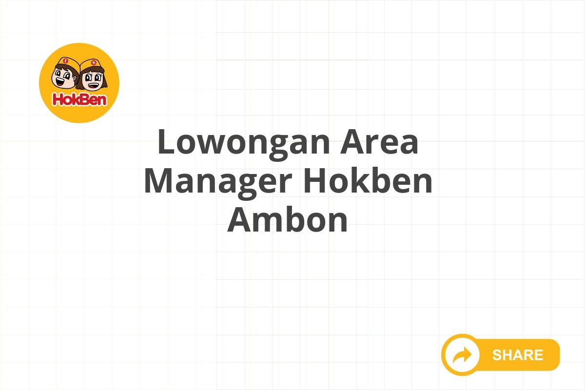 Lowongan Area Manager Hokben Ambon