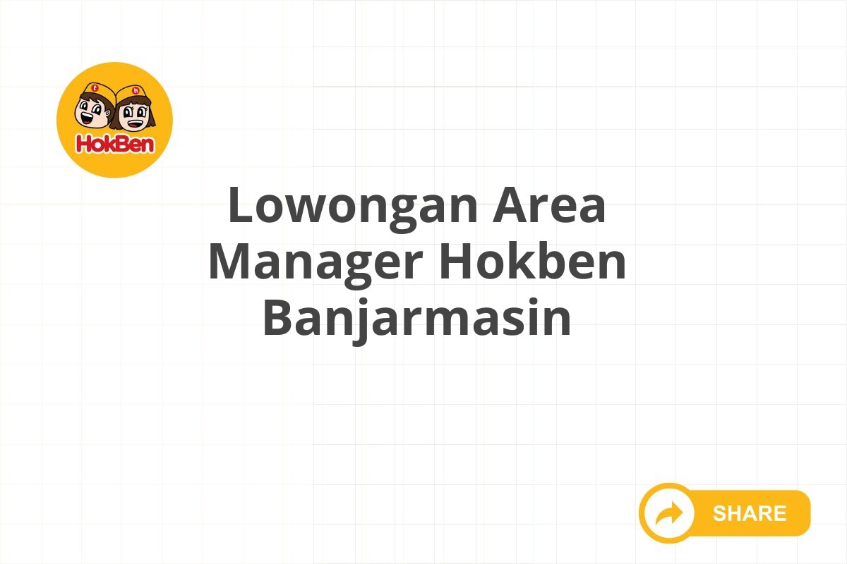 Lowongan Area Manager Hokben Banjarmasin