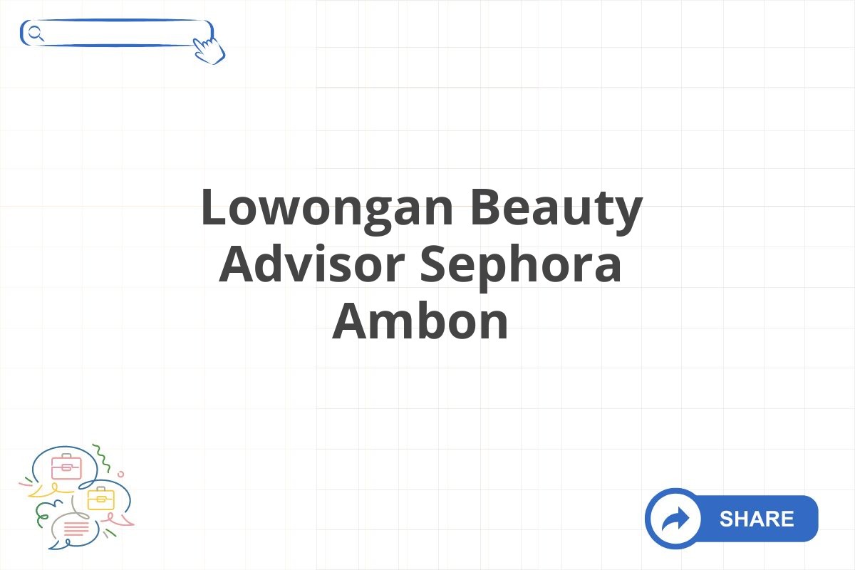 Lowongan Beauty Advisor Sephora Ambon