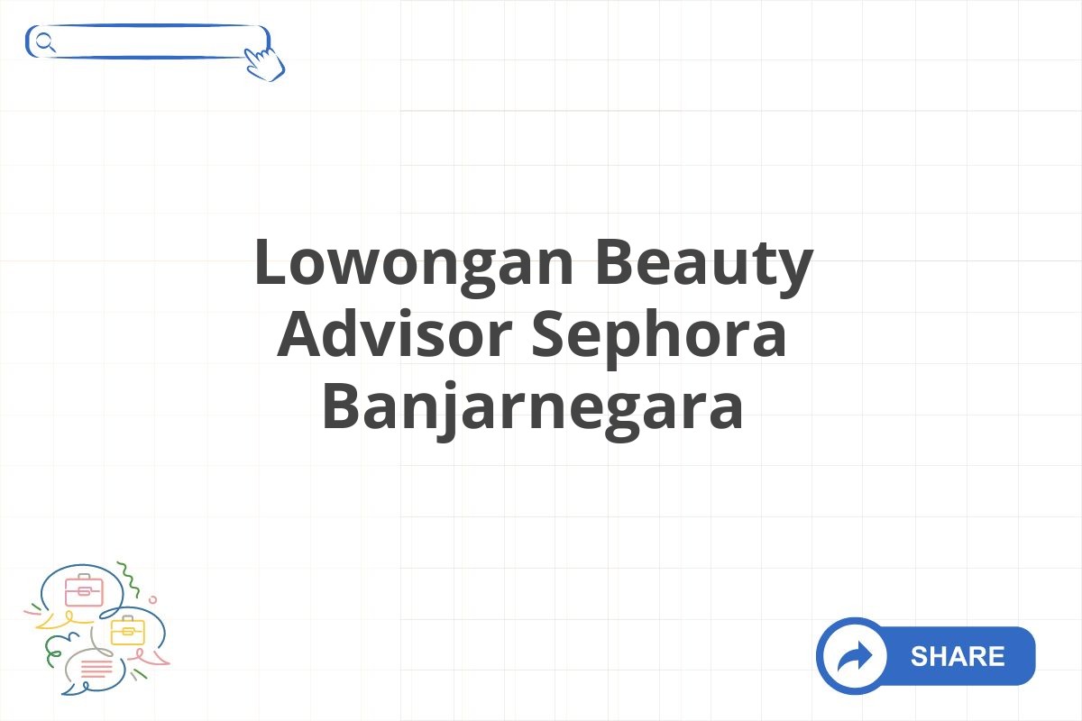 Lowongan Beauty Advisor Sephora Banjarnegara