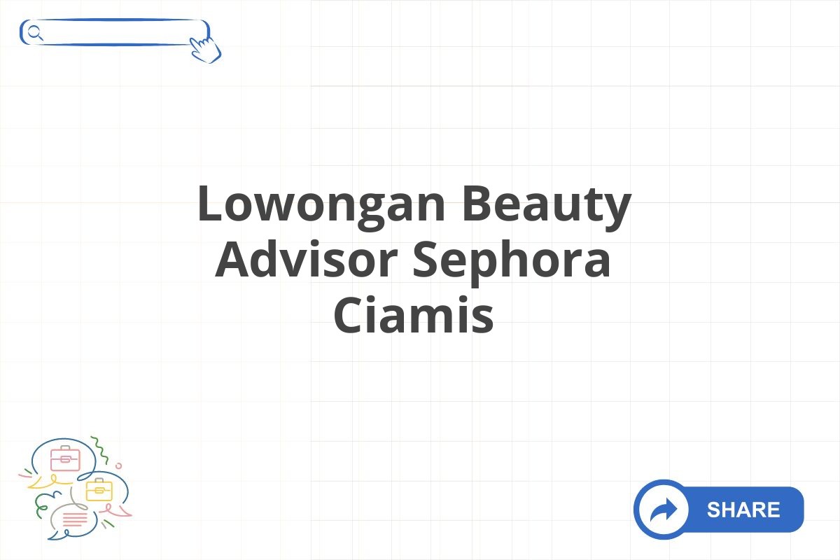 Lowongan Beauty Advisor Sephora Ciamis