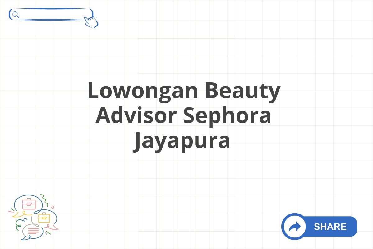 Lowongan Beauty Advisor Sephora Jayapura