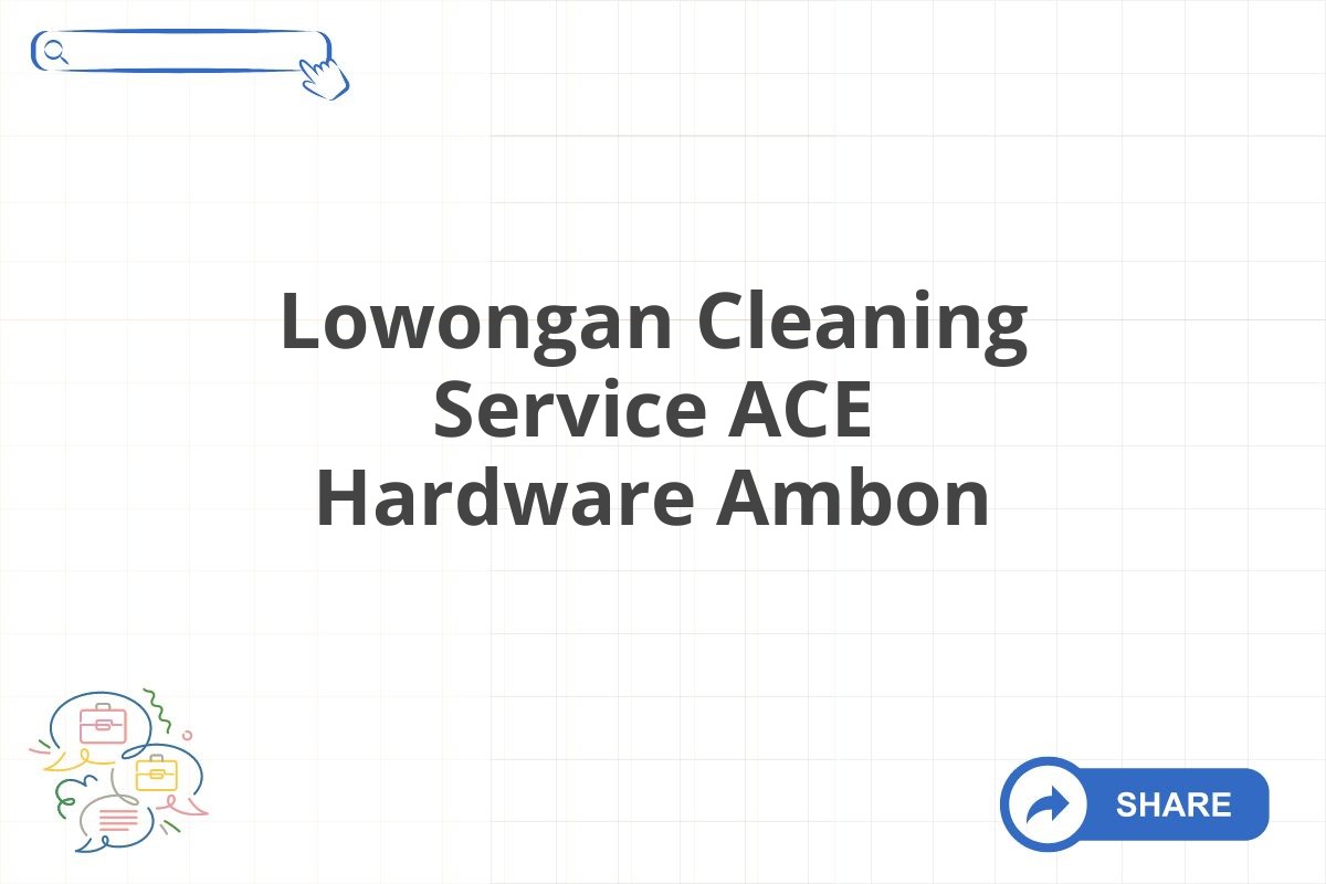 Lowongan Cleaning Service ACE Hardware Ambon