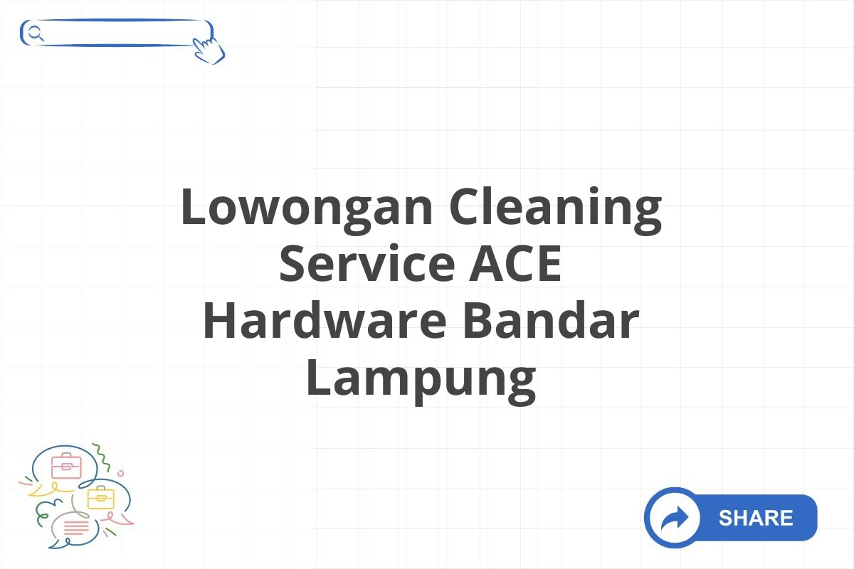 Lowongan Cleaning Service ACE Hardware Bandar Lampung