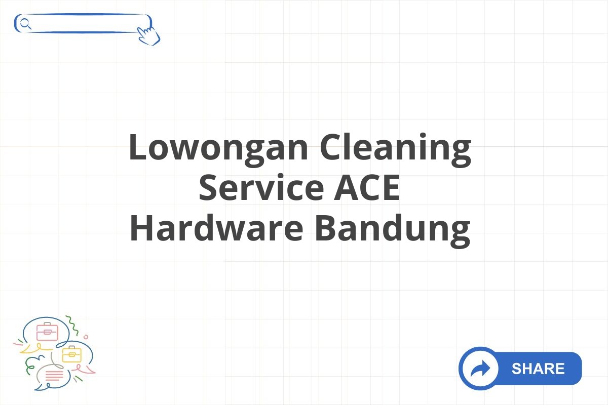 Lowongan Cleaning Service ACE Hardware Bandung