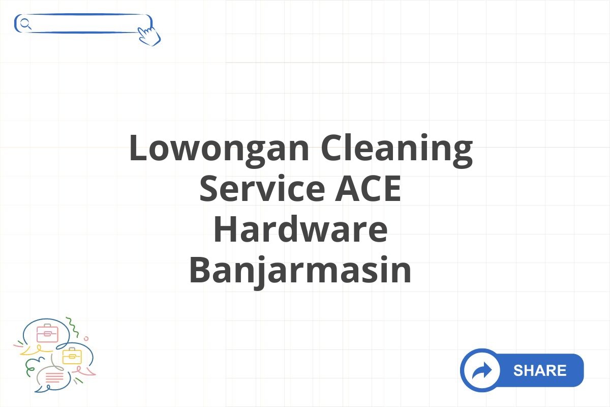 Lowongan Cleaning Service ACE Hardware Banjarmasin