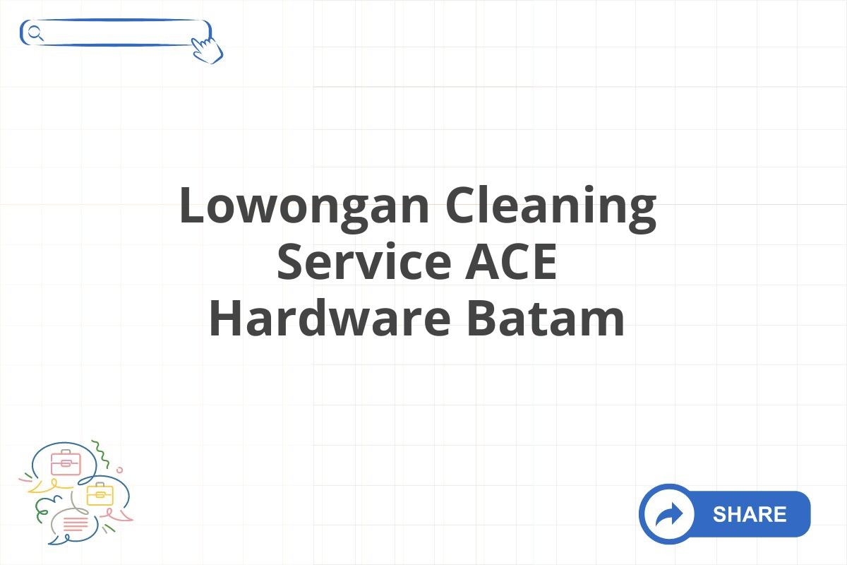 Lowongan Cleaning Service ACE Hardware Batam