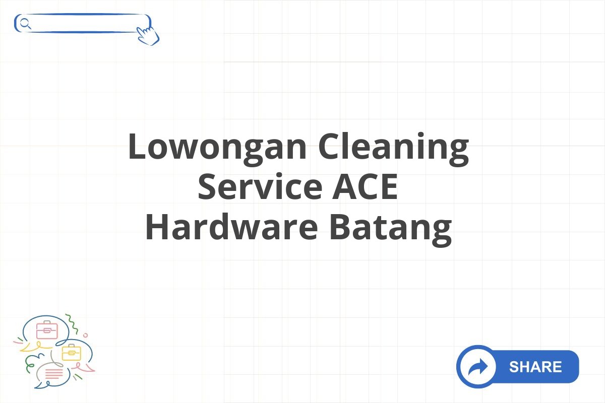 Lowongan Cleaning Service ACE Hardware Batang