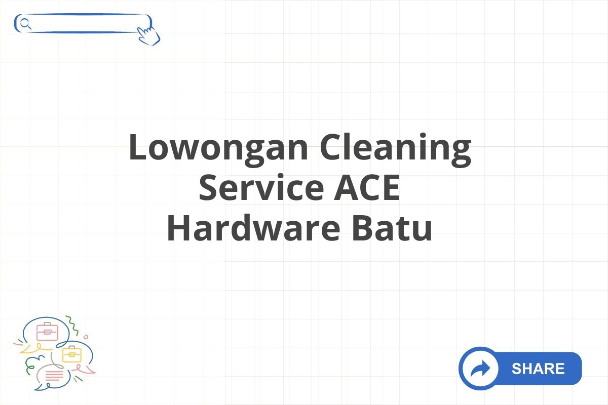 Lowongan Cleaning Service ACE Hardware Batu