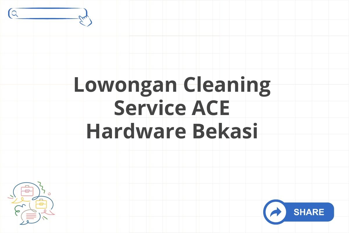 Lowongan Cleaning Service ACE Hardware Bekasi