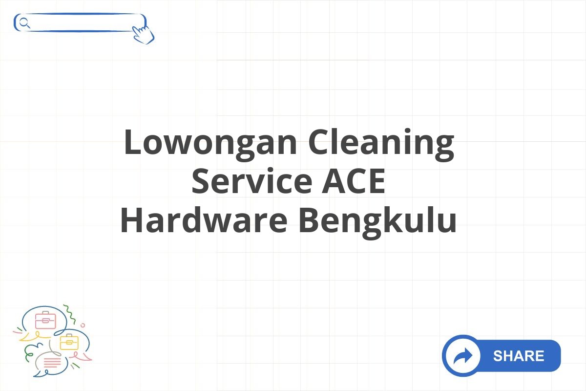 Lowongan Cleaning Service ACE Hardware Bengkulu