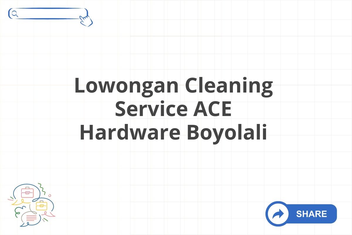 Lowongan Cleaning Service ACE Hardware Boyolali