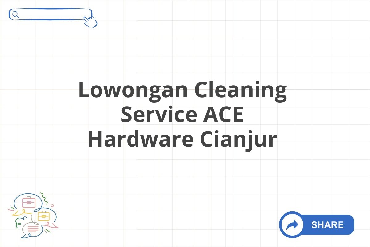 Lowongan Cleaning Service ACE Hardware Cianjur