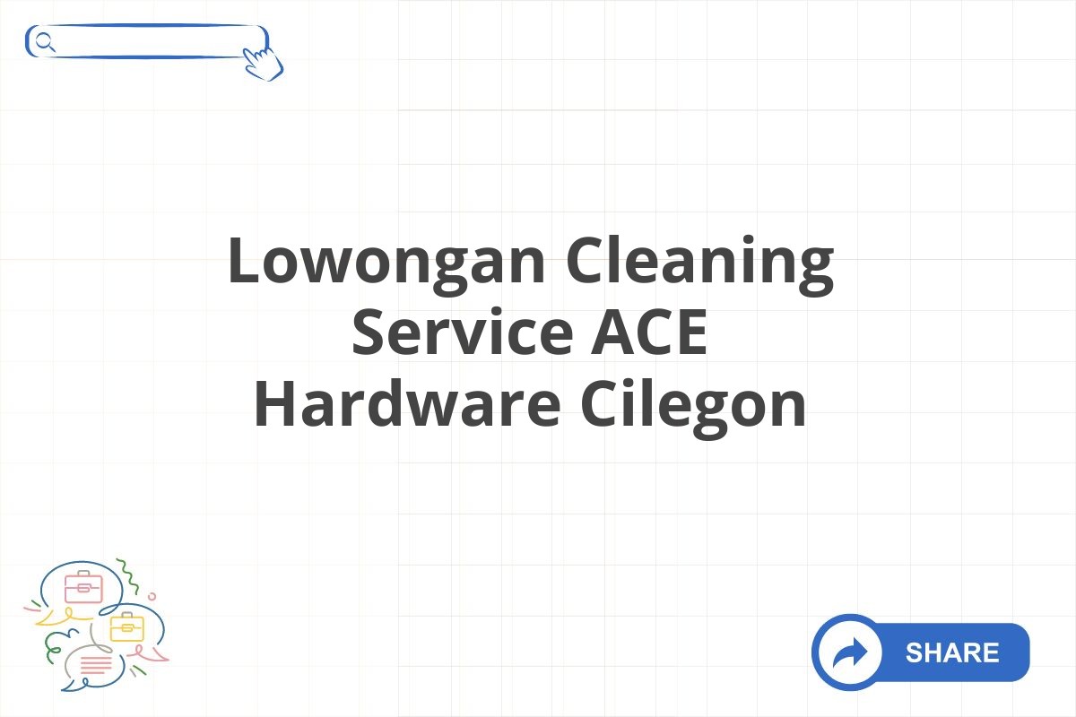 Lowongan Cleaning Service ACE Hardware Cilegon