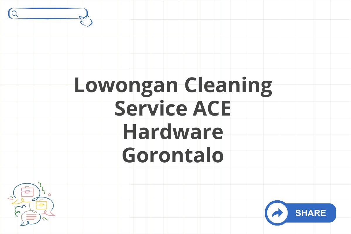 Lowongan Cleaning Service ACE Hardware Gorontalo