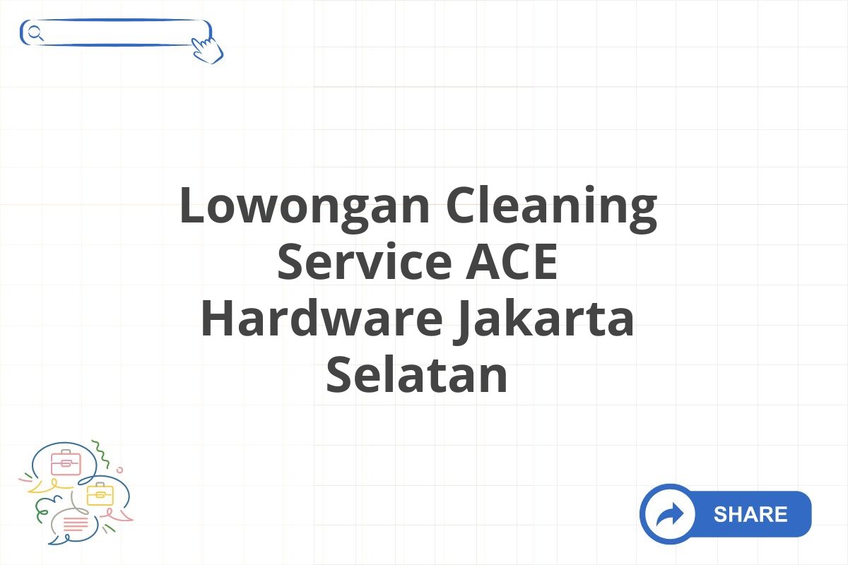 Lowongan Cleaning Service ACE Hardware Jakarta Selatan